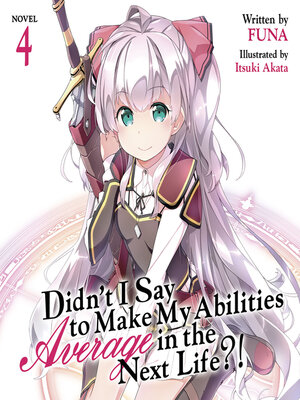 cover image of Didn't I Say To Make My Abilities Average In The Next Life?!, Volume 4